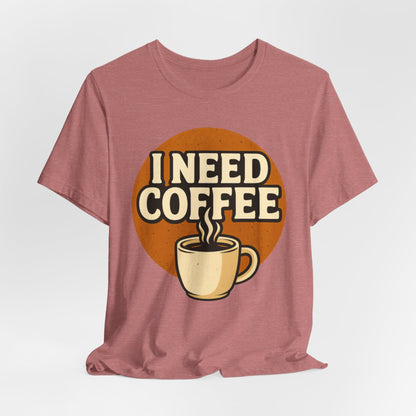 Coffee Lover's Unisex Tee | I Need Coffee Shirt | Gift for Baristas, Espresso Lovers, Great for Birthdays & Coffee Holidays