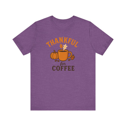 Thankful for Coffee Tee | Unisex Jersey Short Sleeve Tee, Fall Apparel, Thanksgiving Gift, Coffee Lover Shirt, Cozy Casual Wear