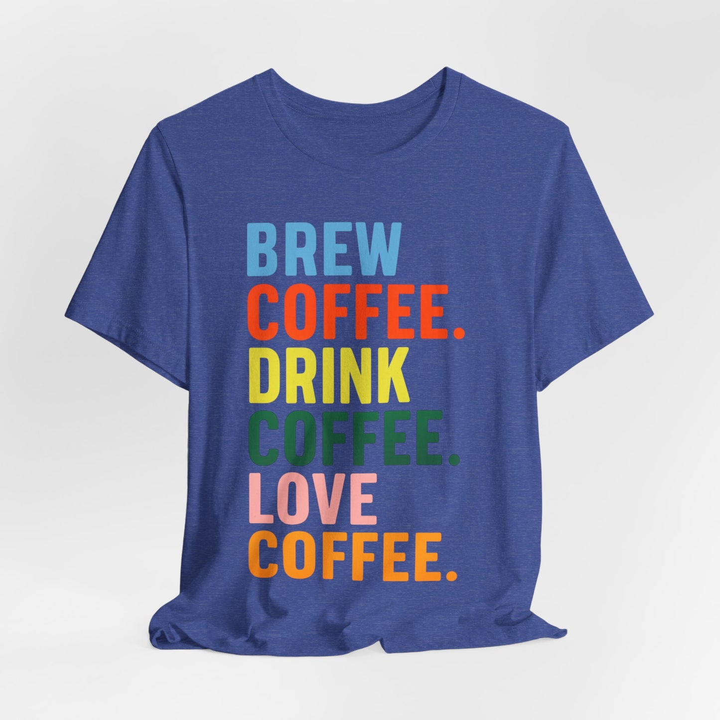 Coffee Lover Unisex Tee - Perfect for Baristas, Gift for Coffee Enthusiasts, Cute Coffee Shirt, Brew Drink Love Coffee Tee