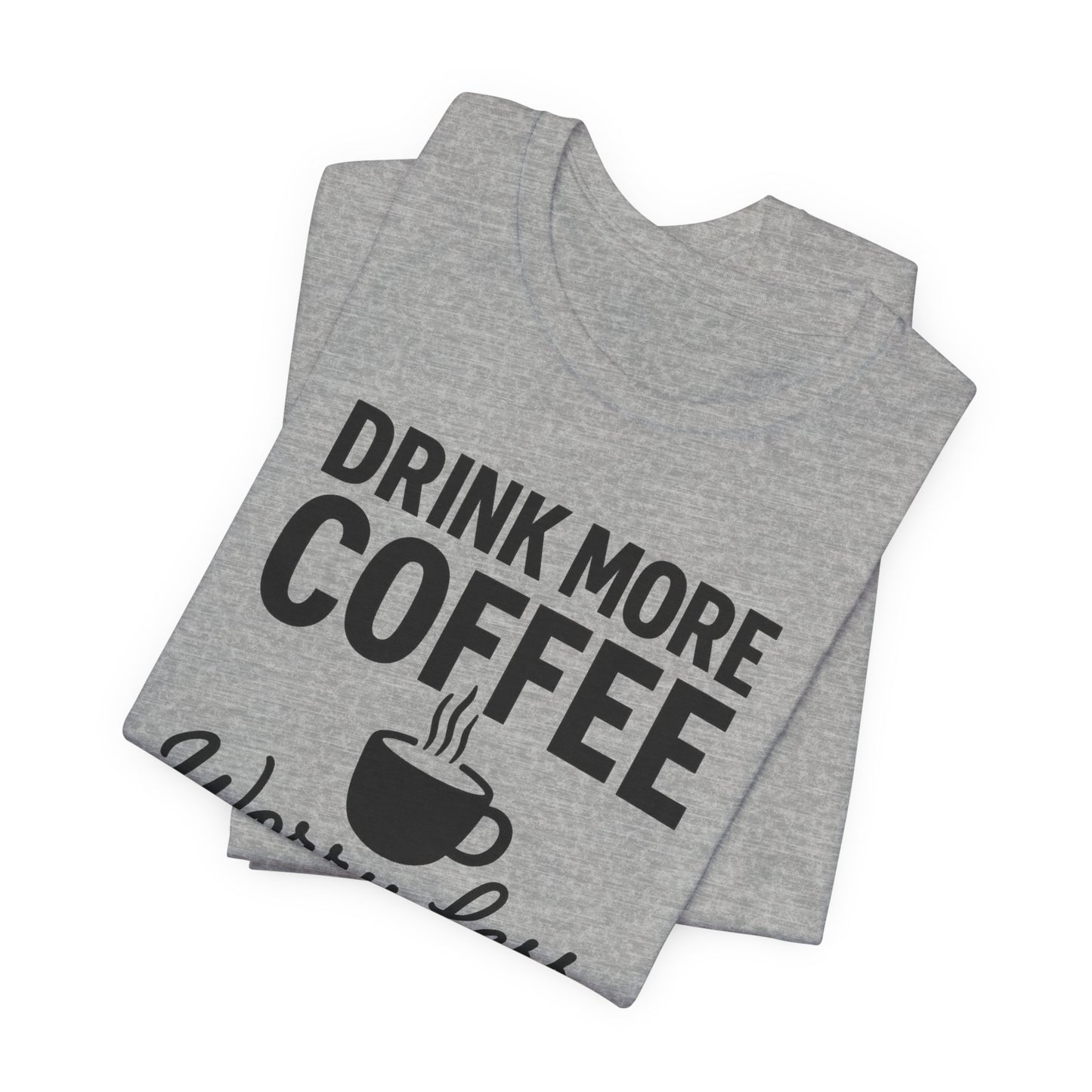 Coffee Lover's Motivational Tee, Perfect for Café Hoppers, Birthday Gifts, Coffee Enthusiasts, Relaxed Weekends, Casual Wear
