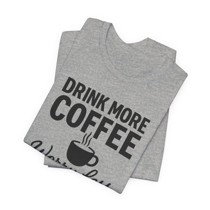 Coffee Lover's Motivational Tee, Perfect for Café Hoppers, Birthday Gifts, Coffee Enthusiasts, Relaxed Weekends, Casual Wear
