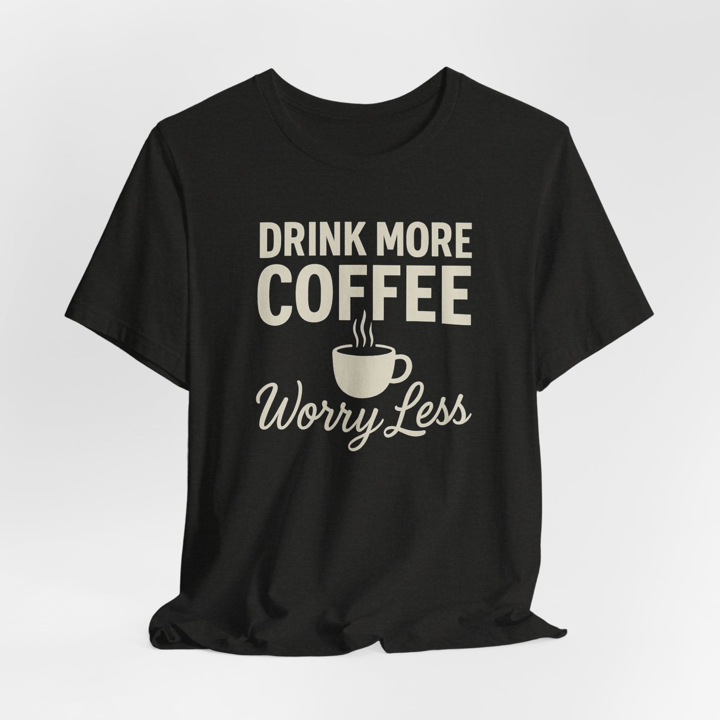 Coffee Lover's Motivational Tee, Perfect for Café Hoppers, Birthday Gifts, Coffee Enthusiasts, Relaxed Weekends, Casual Wear