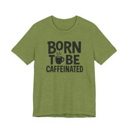 Coffee Lover Tee - Born to Be Caffeinated, Unisex T-Shirt for Coffee Enthusiasts, Gift for Baristas, Fun Apparel, Birthday Gift, Casual Wear
