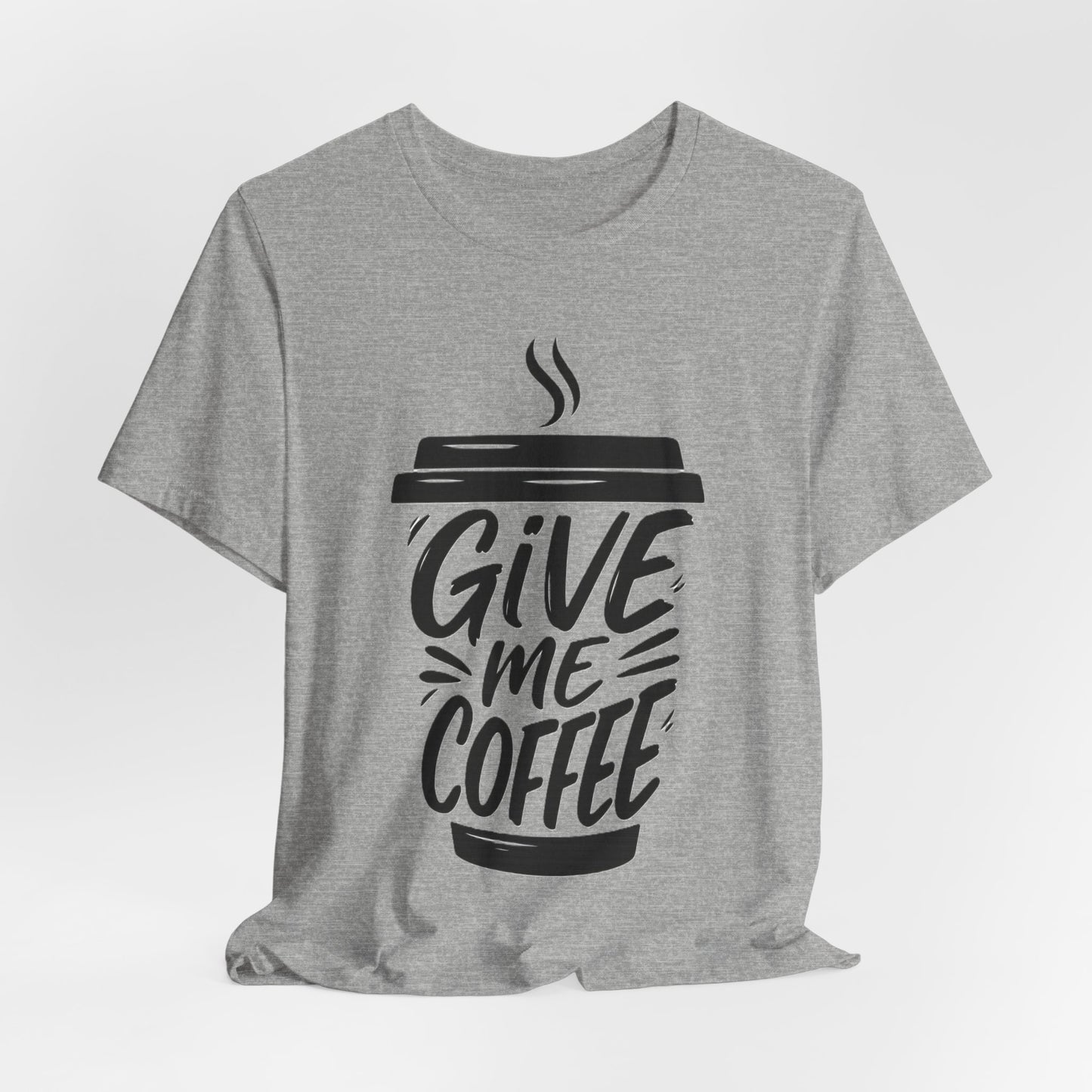 Coffee Lover's Unisex Tee, Give Me Coffee T-Shirt, Coffee Shop Merch, Gift for Baristas, Caffeine Enthusiasts