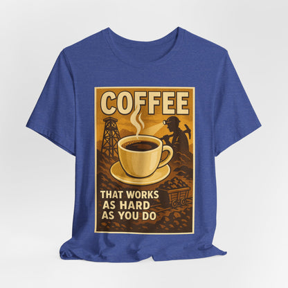Coal Miner Coffee T-Shirt – Funny Hardworking Mining Graphic Tee, Blue Collar Work Shirt, Gift for Coal Miners and Coffee Lovers, Unisex Bella+Canvas Tee