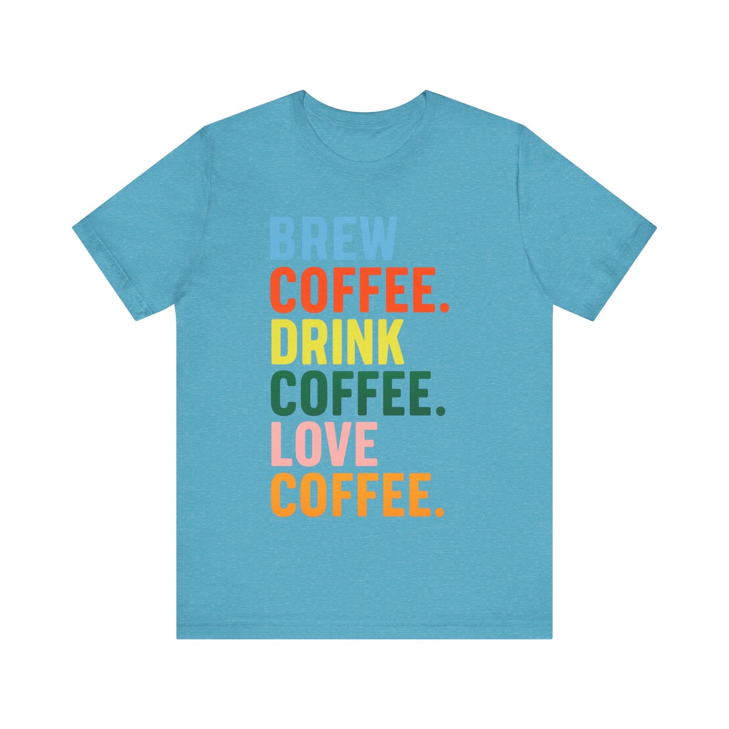 Coffee Lover Unisex Tee - Perfect for Baristas, Gift for Coffee Enthusiasts, Cute Coffee Shirt, Brew Drink Love Coffee Tee
