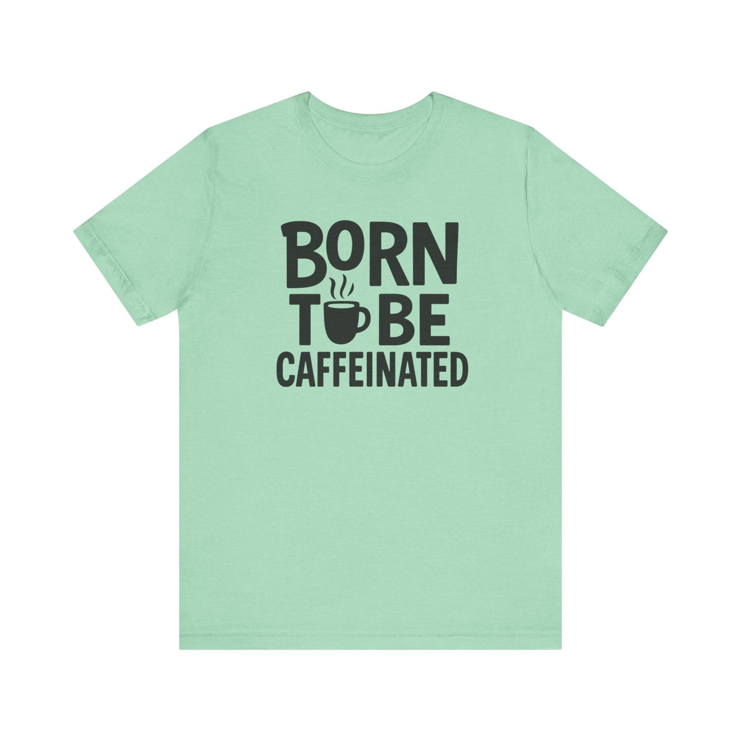 Coffee Lover Tee - Born to Be Caffeinated, Unisex T-Shirt for Coffee Enthusiasts, Gift for Baristas, Fun Apparel, Birthday Gift, Casual Wear