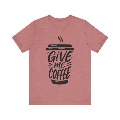 Coffee Lover's Unisex Tee, Give Me Coffee T-Shirt, Coffee Shop Merch, Gift for Baristas, Caffeine Enthusiasts