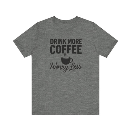 Coffee Lover's Motivational Tee, Perfect for Café Hoppers, Birthday Gifts, Coffee Enthusiasts, Relaxed Weekends, Casual Wear