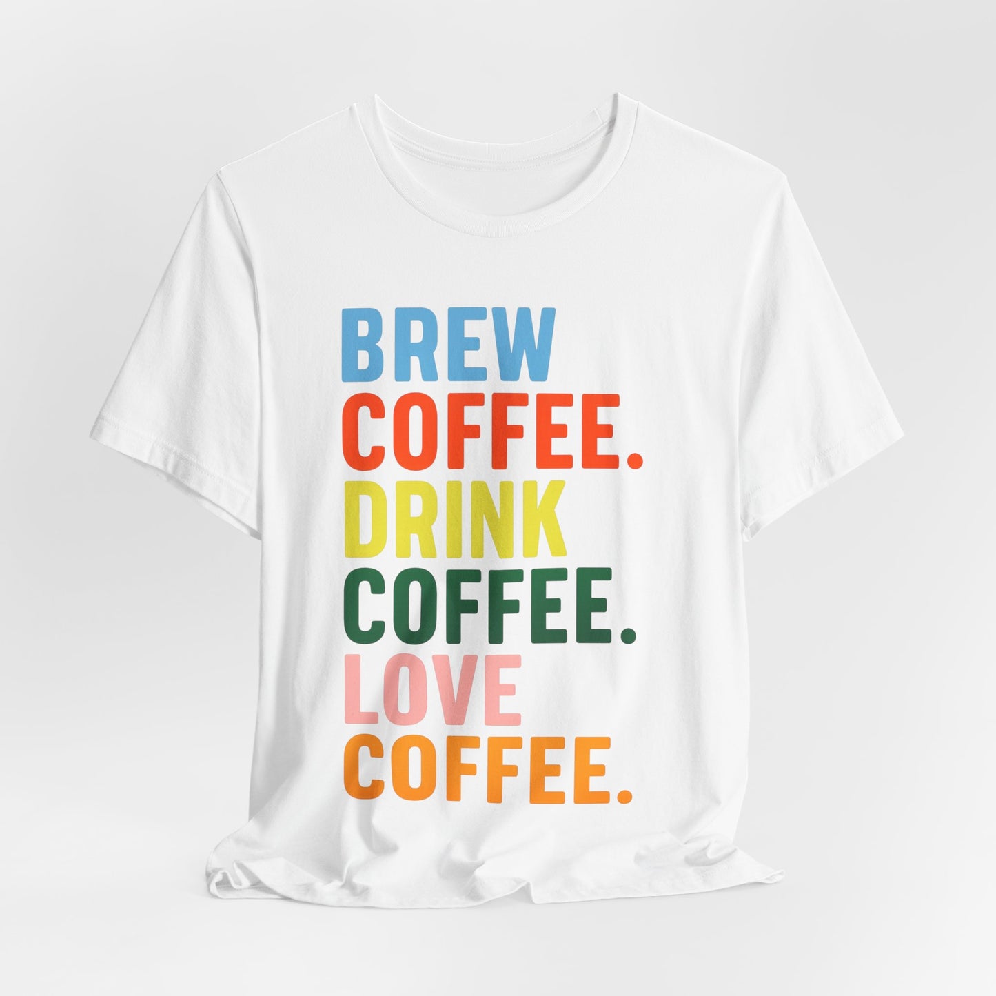 Coffee Lover Unisex Tee - Perfect for Baristas, Gift for Coffee Enthusiasts, Cute Coffee Shirt, Brew Drink Love Coffee Tee