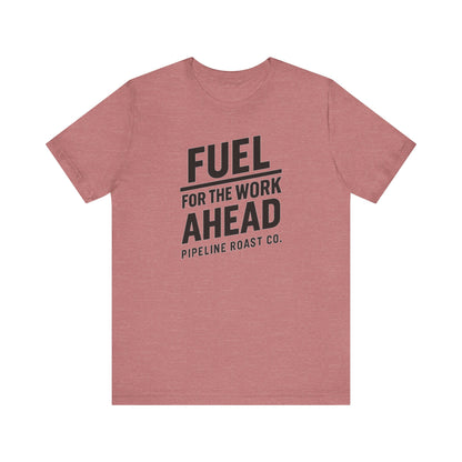Fuel for the Work Ahead Unisex Tee | Motivational Graphic Shirt, Gift for Coffee Lovers, Workwear, Casual Tee, Everyday Wear