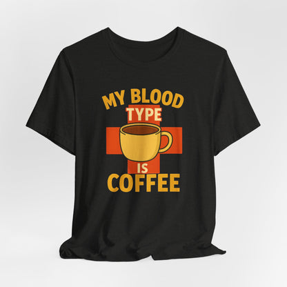 Coffee Lover's T-Shirt - My Blood Type is Coffee - Gift for Baristas, Coffee Enthusiasts, Tea Lovers, Casual Wear