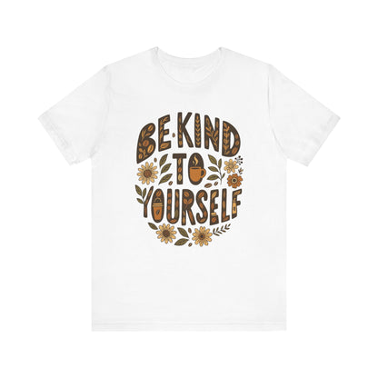 Be Kind to Yourself Tee - Inspiring Unisex T-Shirt, Self-Care Gift, Positive Vibes Apparel, Casual Wear, Motivational Shirt, Birthday Gift