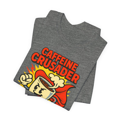 Caffeine Crusader Tee, Unisex T-Shirt, Coffee Lover Gift, Funny Graphic Tee, Morning Motivation Shirt, Birthday Gift Idea
