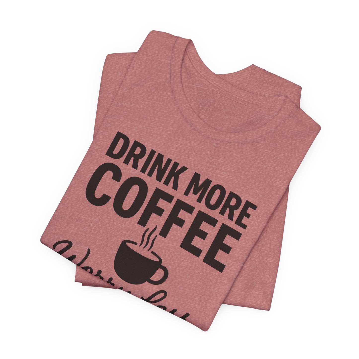 Coffee Lover's Motivational Tee, Perfect for Café Hoppers, Birthday Gifts, Coffee Enthusiasts, Relaxed Weekends, Casual Wear