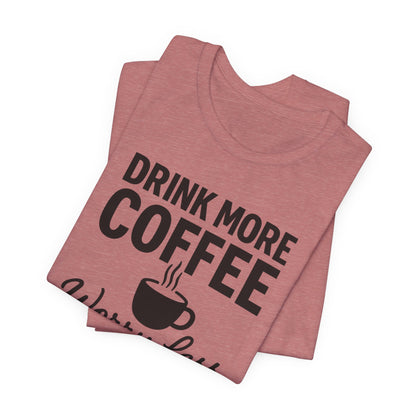 Coffee Lover's Motivational Tee, Perfect for Café Hoppers, Birthday Gifts, Coffee Enthusiasts, Relaxed Weekends, Casual Wear