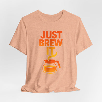 Coffee Lover's Tee, Just Brew It T-Shirt, Unisex Graphic Shirt, Gift for Barista, Coffee Enthusiast Apparel, Casual Wear