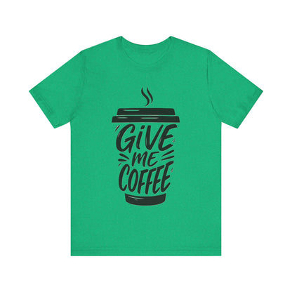 Coffee Lover's Unisex Tee, Give Me Coffee T-Shirt, Coffee Shop Merch, Gift for Baristas, Caffeine Enthusiasts
