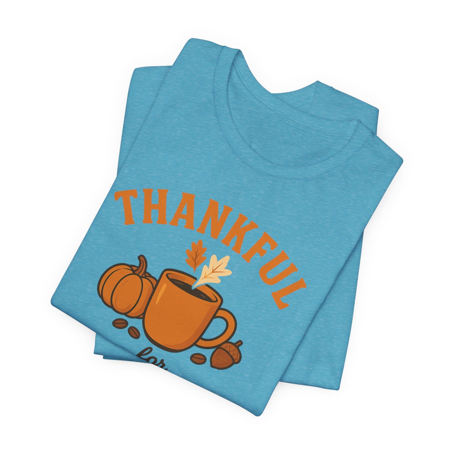 Thankful for Coffee Tee | Unisex Jersey Short Sleeve Tee, Fall Apparel, Thanksgiving Gift, Coffee Lover Shirt, Cozy Casual Wear