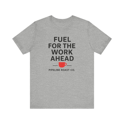 Coffee Motivation Tee, Fuel for the Work Ahead Shirt, Unisex T-Shirt, Coffee Lover Gift, Casual Wear, Work From Home Outfit