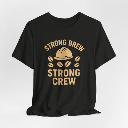 Strong Brew Crew Tee - Unisex T-Shirt for Coffee Lovers, Casual Wear, Work Apparel, Gift for Dad, Men’s Fashion