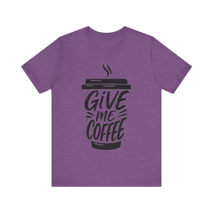 Coffee Lover's Unisex Tee, Give Me Coffee T-Shirt, Coffee Shop Merch, Gift for Baristas, Caffeine Enthusiasts