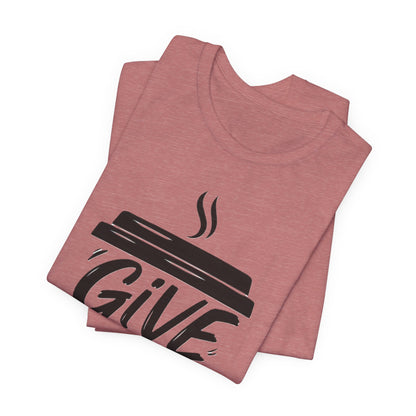 Coffee Lover's Unisex Tee, Give Me Coffee T-Shirt, Coffee Shop Merch, Gift for Baristas, Caffeine Enthusiasts