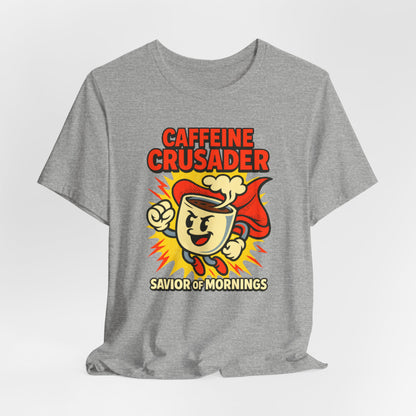 Caffeine Crusader Tee, Unisex T-Shirt, Coffee Lover Gift, Funny Graphic Tee, Morning Motivation Shirt, Birthday Gift Idea