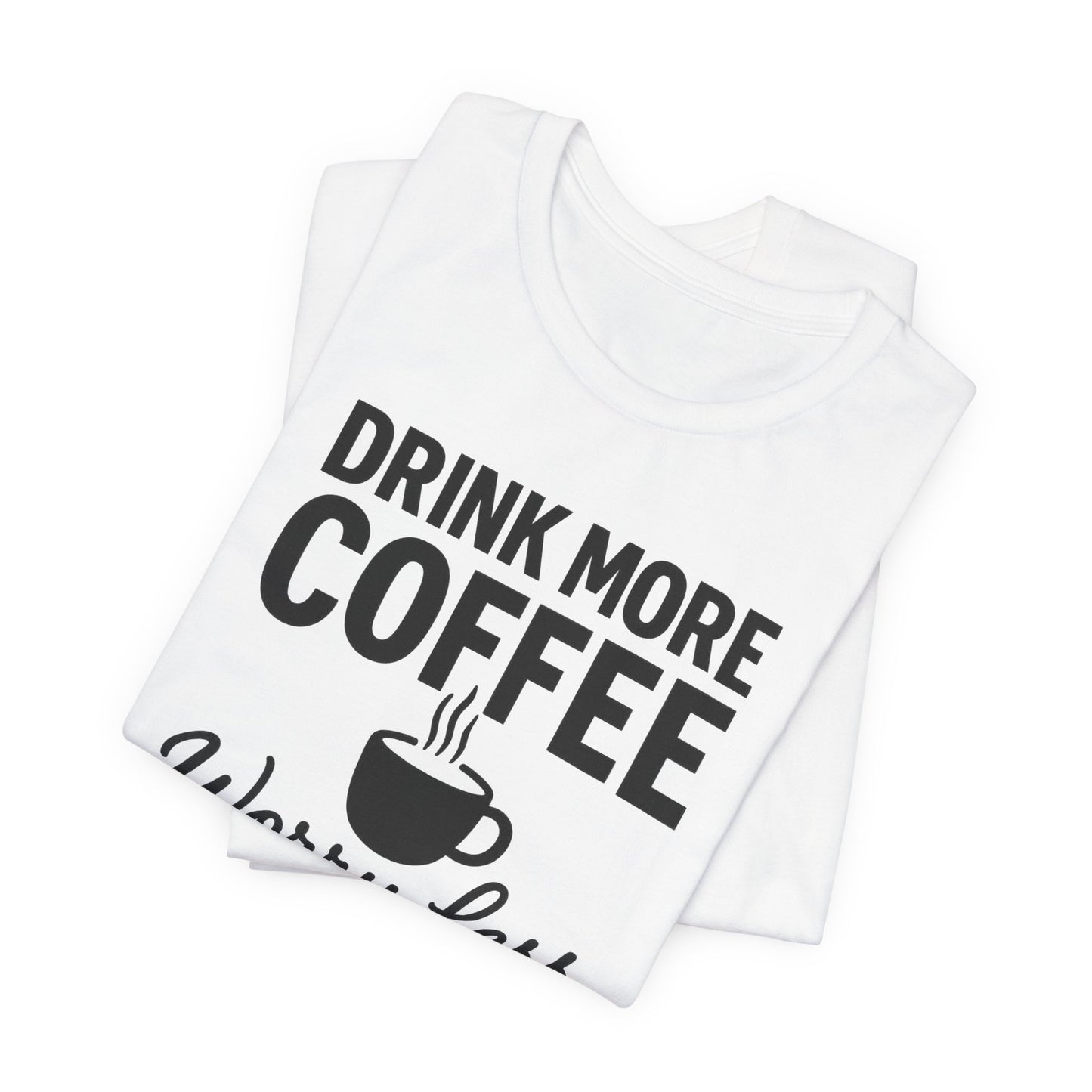 Coffee Lover's Motivational Tee, Perfect for Café Hoppers, Birthday Gifts, Coffee Enthusiasts, Relaxed Weekends, Casual Wear
