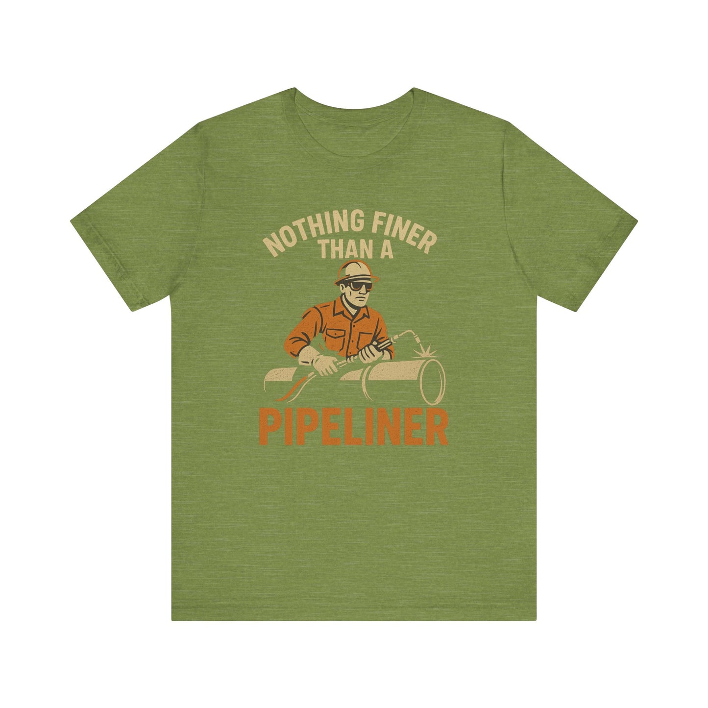 Unisex Tee Nothing Finer Than a Pipeliner Oil and Gas Worker Shirt