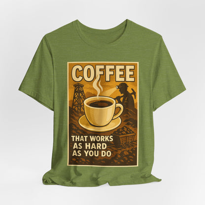 Coal Miner Coffee T-Shirt – Funny Hardworking Mining Graphic Tee, Blue Collar Work Shirt, Gift for Coal Miners and Coffee Lovers, Unisex Bella+Canvas Tee