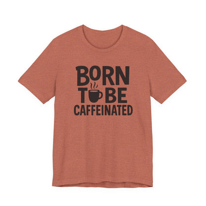 Coffee Lover Tee - Born to Be Caffeinated, Unisex T-Shirt for Coffee Enthusiasts, Gift for Baristas, Fun Apparel, Birthday Gift, Casual Wear