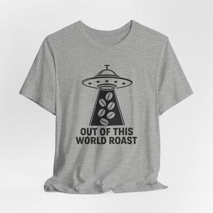 Out of This World Roast Tee - Unisex Short Sleeve Shirt, Funny Coffee Shirt, Alien Design Apparel, Gift for Coffee Lovers, Sci-Fi T-Shirt