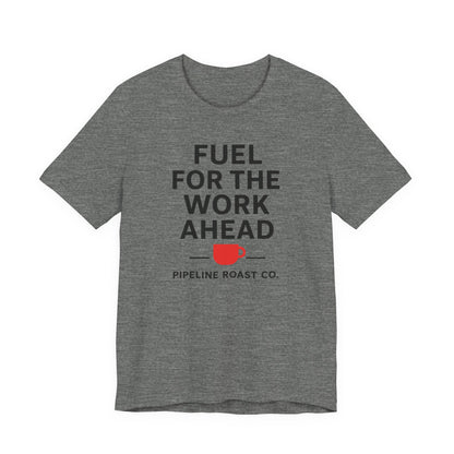 Coffee Motivation Tee, Fuel for the Work Ahead Shirt, Unisex T-Shirt, Coffee Lover Gift, Casual Wear, Work From Home Outfit