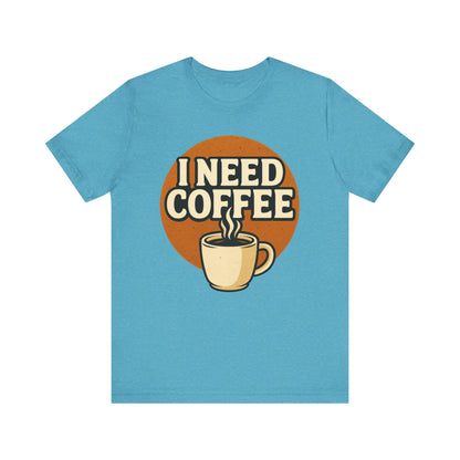 Coffee Lover's Unisex Tee | I Need Coffee Shirt | Gift for Baristas, Espresso Lovers, Great for Birthdays & Coffee Holidays