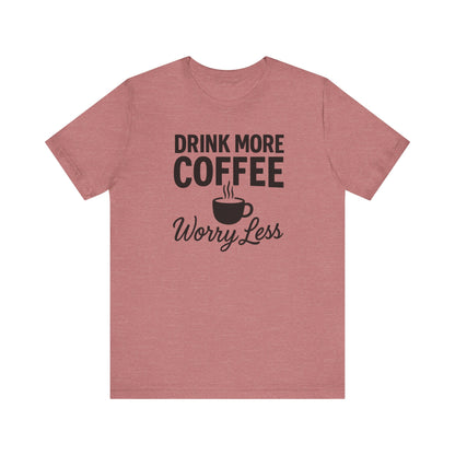 Coffee Lover's Motivational Tee, Perfect for Café Hoppers, Birthday Gifts, Coffee Enthusiasts, Relaxed Weekends, Casual Wear