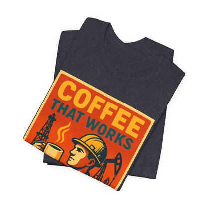 Oil and Gas Coffee T-Shirt – Pipeline Grind Tee for Hardworking Coffee Lovers