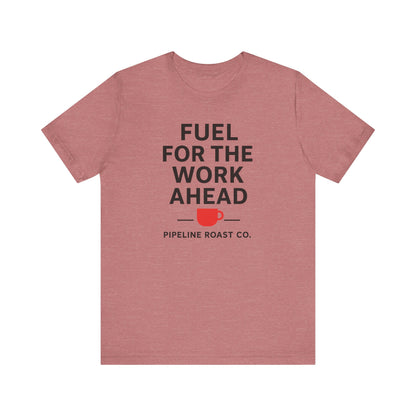 Coffee Motivation Tee, Fuel for the Work Ahead Shirt, Unisex T-Shirt, Coffee Lover Gift, Casual Wear, Work From Home Outfit