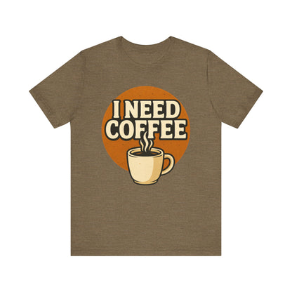 Coffee Lover's Unisex Tee | I Need Coffee Shirt | Gift for Baristas, Espresso Lovers, Great for Birthdays & Coffee Holidays