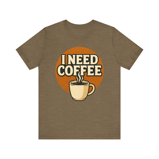 Coffee Lover's Unisex Tee | I Need Coffee Shirt | Gift for Baristas, Espresso Lovers, Great for Birthdays & Coffee Holidays