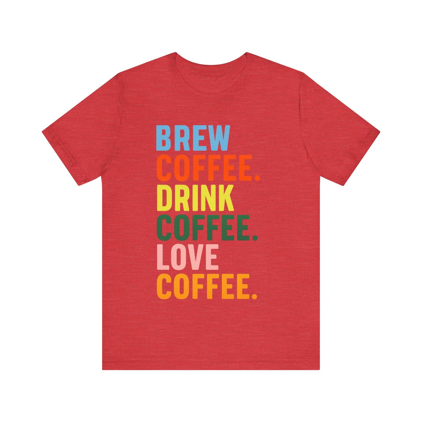 Coffee Lover Unisex Tee - Perfect for Baristas, Gift for Coffee Enthusiasts, Cute Coffee Shirt, Brew Drink Love Coffee Tee