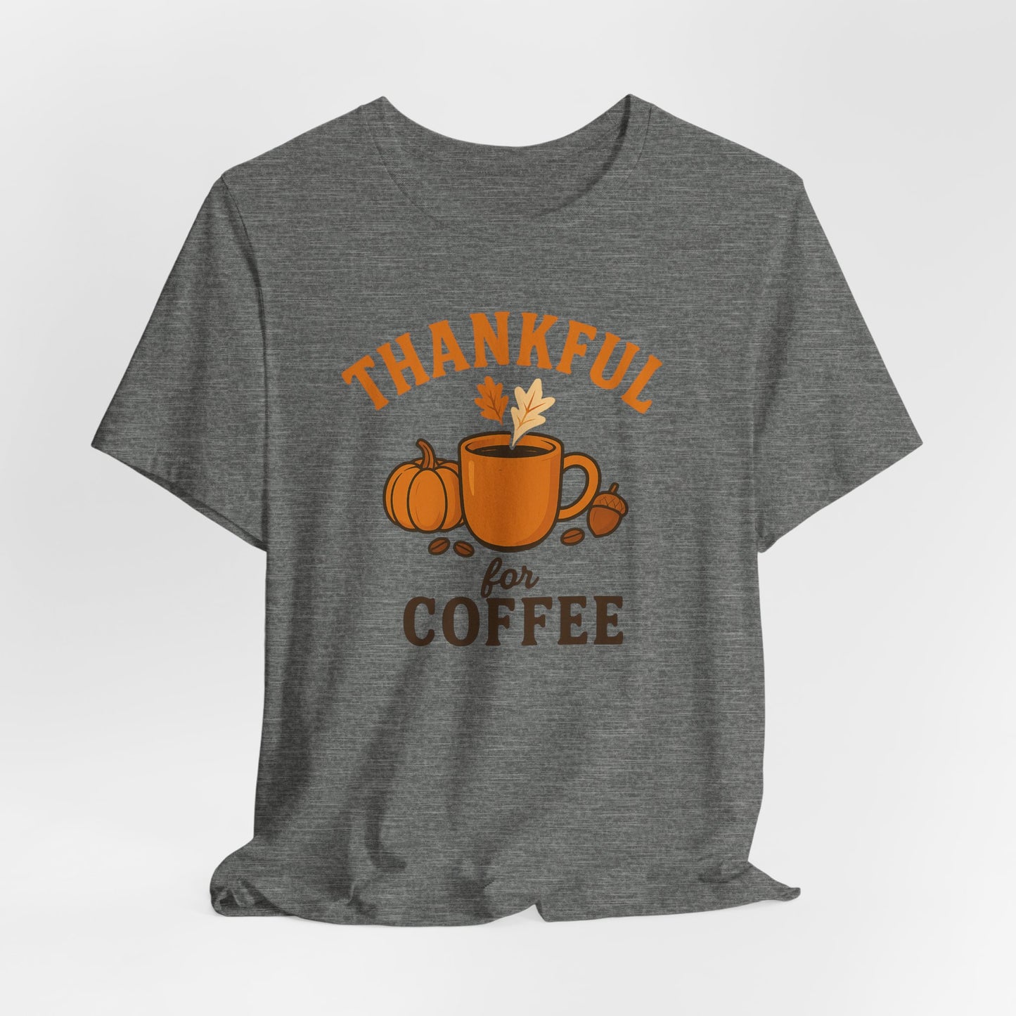 Thankful for Coffee Tee | Unisex Jersey Short Sleeve Tee, Fall Apparel, Thanksgiving Gift, Coffee Lover Shirt, Cozy Casual Wear