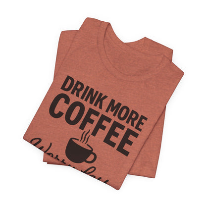 Coffee Lover's Motivational Tee, Perfect for Café Hoppers, Birthday Gifts, Coffee Enthusiasts, Relaxed Weekends, Casual Wear