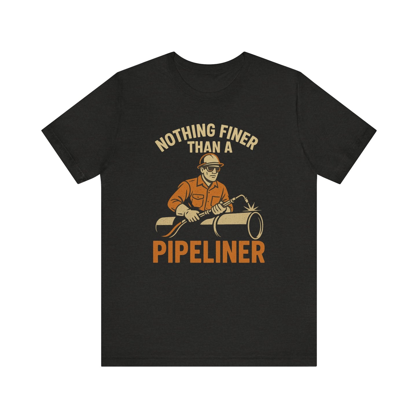 Unisex Tee Nothing Finer Than a Pipeliner Oil and Gas Worker Shirt