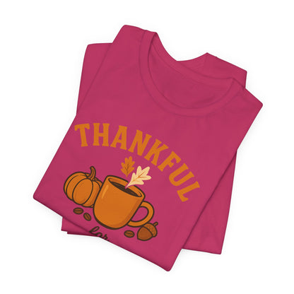 Thankful for Coffee Tee | Unisex Jersey Short Sleeve Tee, Fall Apparel, Thanksgiving Gift, Coffee Lover Shirt, Cozy Casual Wear