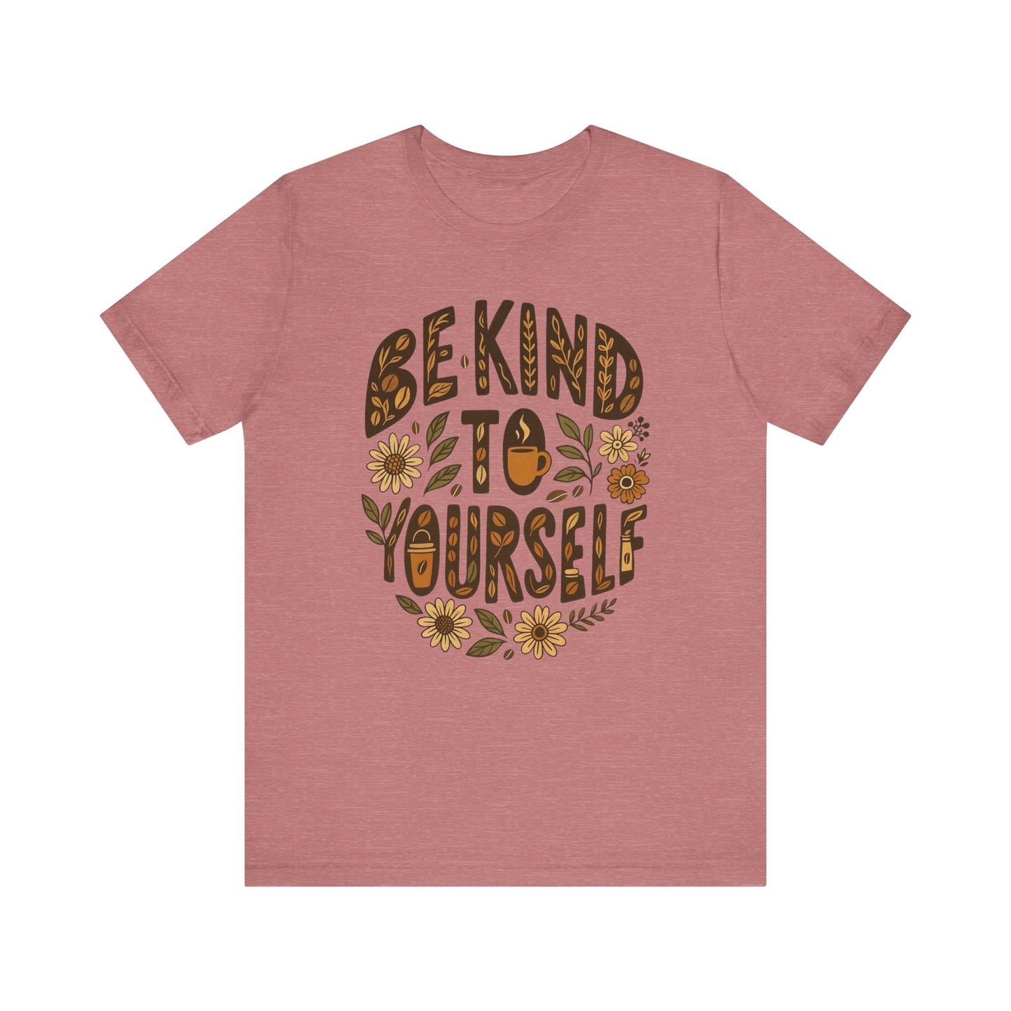 Be Kind to Yourself Tee - Inspiring Unisex T-Shirt, Self-Care Gift, Positive Vibes Apparel, Casual Wear, Motivational Shirt, Birthday Gift
