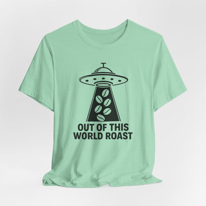 Out of This World Roast Tee - Unisex Short Sleeve Shirt, Funny Coffee Shirt, Alien Design Apparel, Gift for Coffee Lovers, Sci-Fi T-Shirt