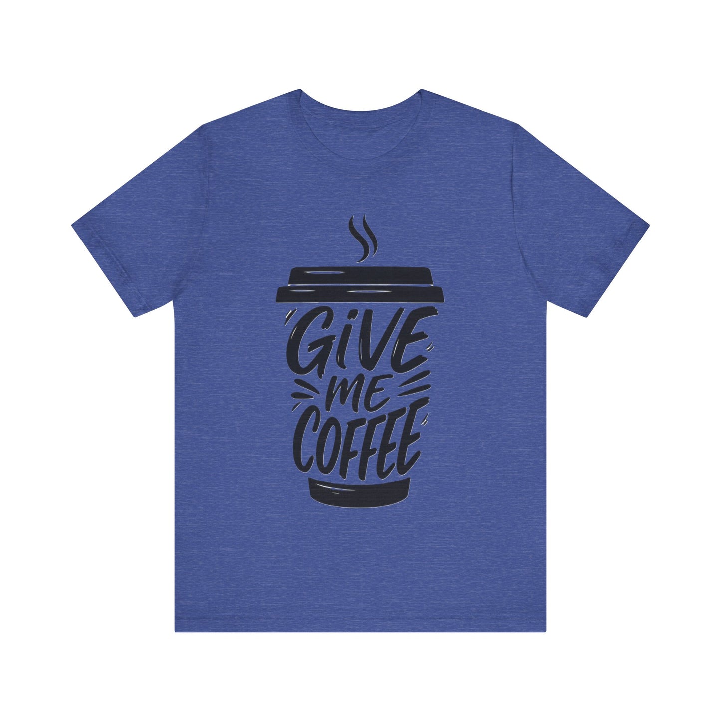 Coffee Lover's Unisex Tee, Give Me Coffee T-Shirt, Coffee Shop Merch, Gift for Baristas, Caffeine Enthusiasts