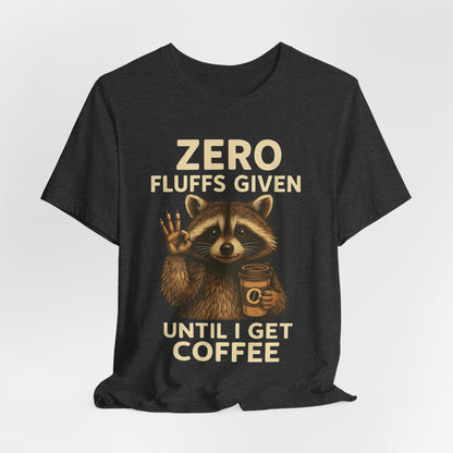 Zero Fluffs Given Raccoon Coffee Tee – Funny Shirt for Caffeine Lovers