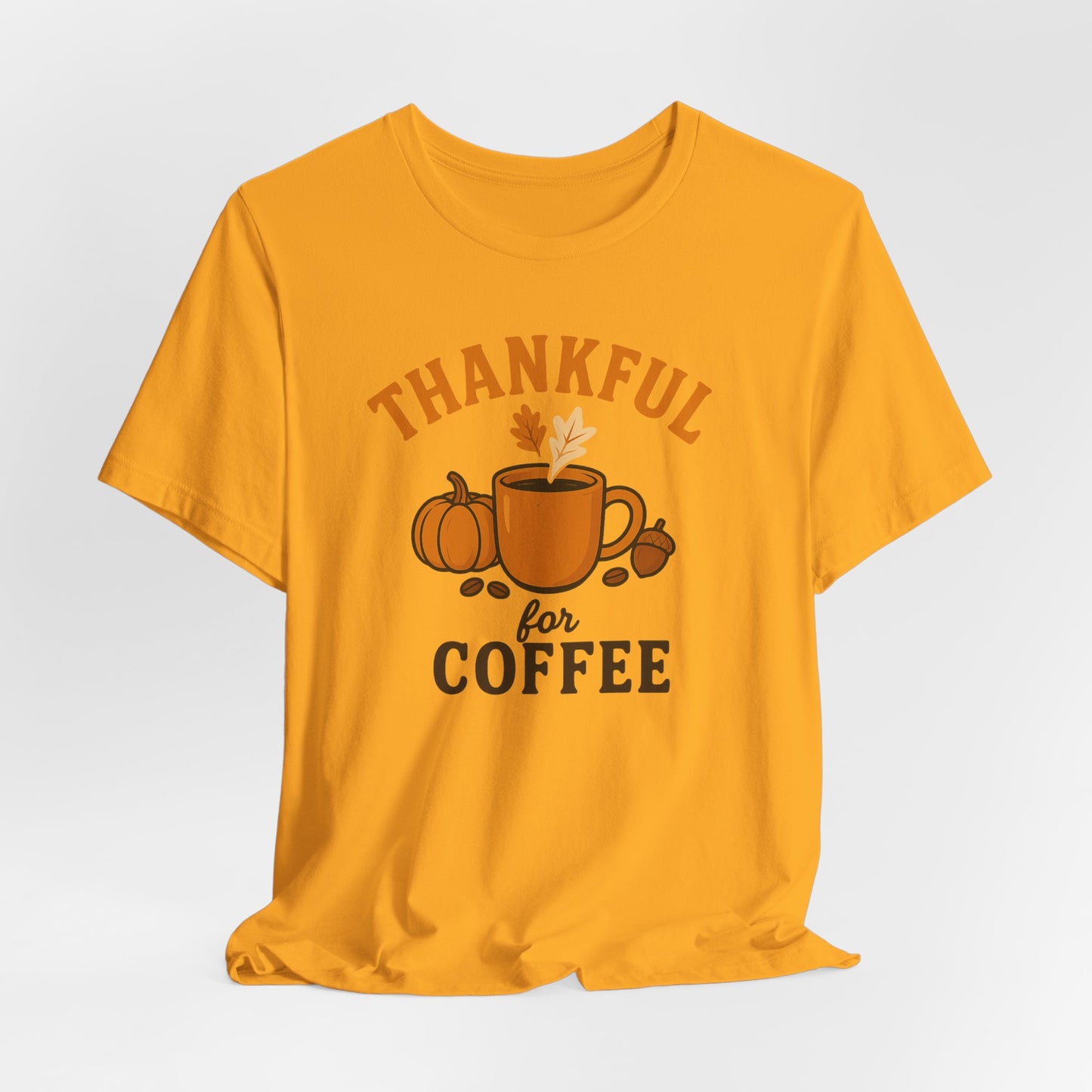 Thankful for Coffee Tee | Unisex Jersey Short Sleeve Tee, Fall Apparel, Thanksgiving Gift, Coffee Lover Shirt, Cozy Casual Wear